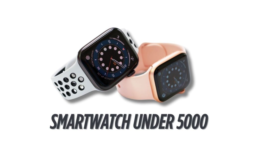 Top 5 Best Smartwatch Under 5000