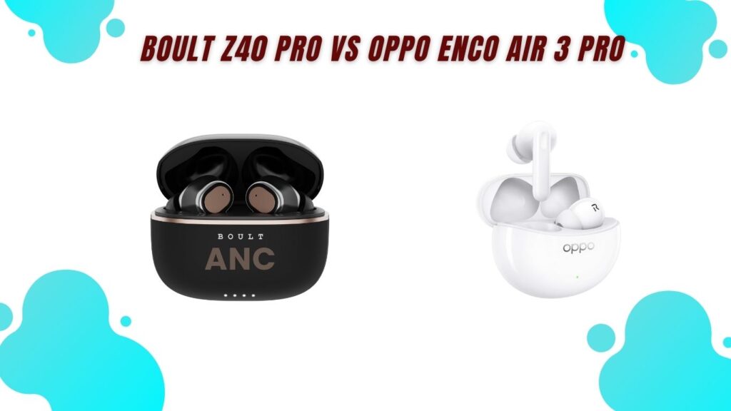 Boult Z40 Pro vs Oppo Enco Air 3 Pro – Best Bass TWS Earbuds Under 5000 in 2025